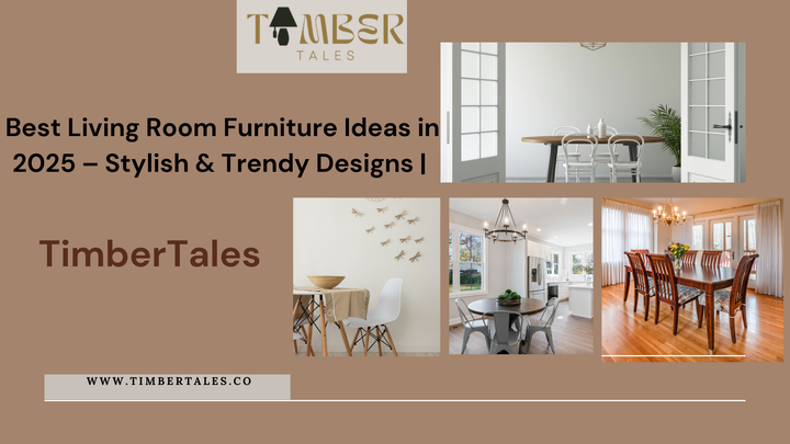 Best Living Room Furniture Ideas in 2025 – Stylish & Trendy Designs | TimberTales