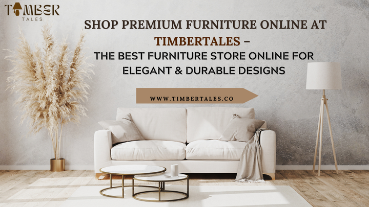 Shop Premium Furniture Online at TimberTales – The Best Furniture Store Online for Elegant & Durable Designs