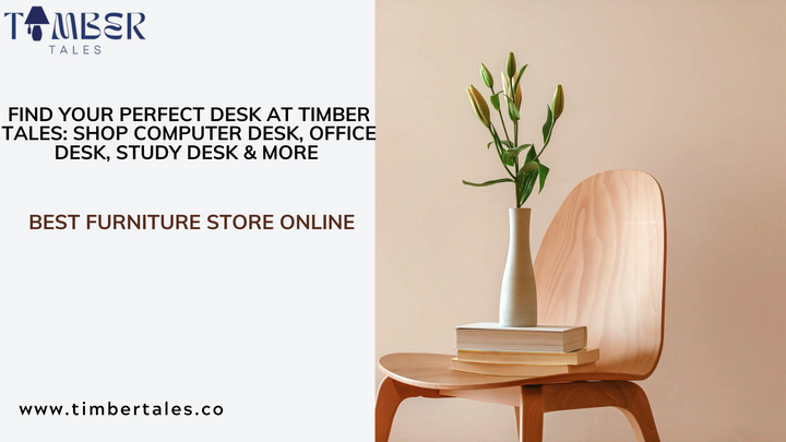 Find Your Perfect Desk at Timber Tales: Shop Computer Desk, Office Desk, Study Desk and More | Best Furniture Store Online