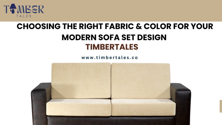 Choosing the Right Fabric & Color for Your Modern Sofa Set Design | TimberTales