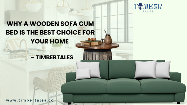 Why a Wooden Sofa Cum Bed is the Best Choice for Your Home – TimberTales