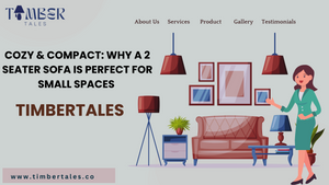Cozy and Compact: Why a 2 Seater Sofa is Perfect for Small Spaces | TimberTales
