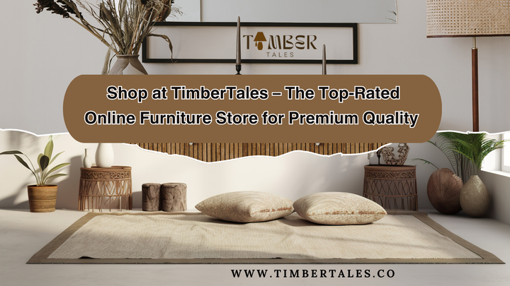 Shop at TimberTales – The Top-Rated Online Furniture Store for Premium Quality