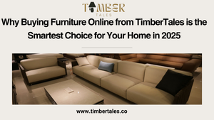Why Buying Furniture Online from TimberTales is the Smartest Choice for Your Home in 2025