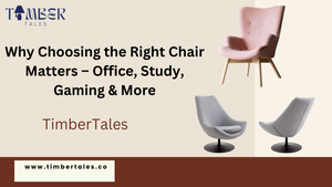 Why Choosing the Right Chair Matters – Office, Study, Gaming &amp; More | TimberTales