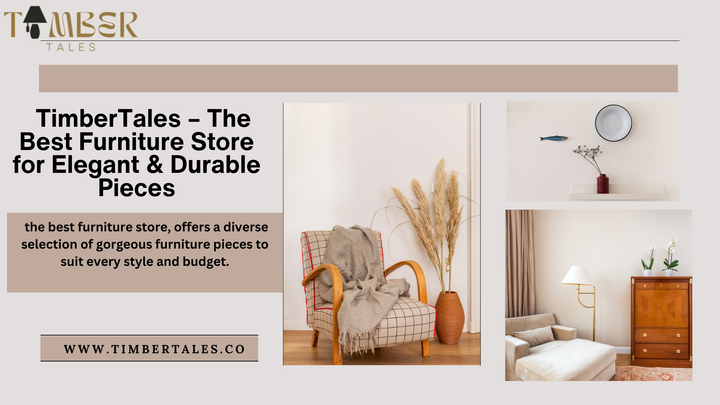 TimberTales – The Best Furniture Store for Elegant &amp; Durable Pieces