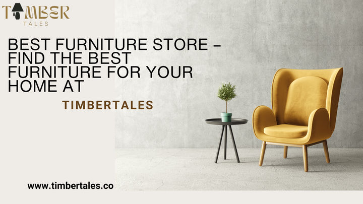 Best Furniture Store – Find the Best Furniture for Your Home at TimberTales